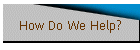 How Do We Help?