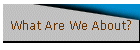 What Are We About?
