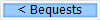 < Bequests